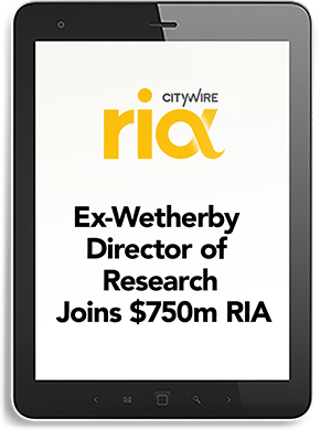 CityWire - Ex-Wetherby Director of Research Joins $750m RIA
