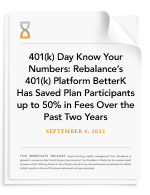 401(k) Day Know Your Numbers: Rebalance's 401(k) Platform BetterK Has Saved Plan Participants up to 50% in Fees Over the Past Two Years