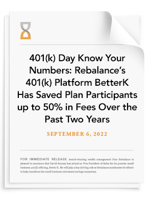 401(k) Day Know Your Numbers: Rebalance's 401(k) Platform BetterK Has Saved Plan Participants up to 50% in Fees Over the Past Two Years